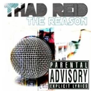 Download track Thad Reid - The Reason [Explicit Version] Thad Reid