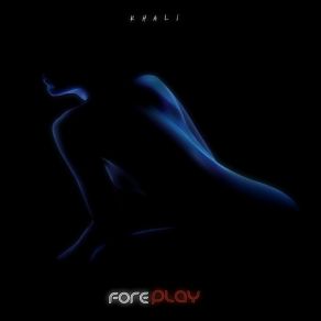 Download track Foreplay KhaliParpae