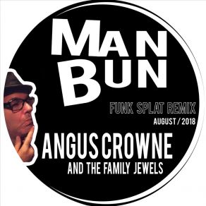 Download track Man Bun (Funk Splat Remix) Angus Crowne