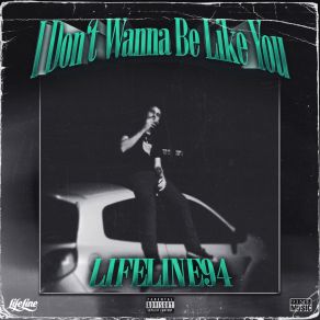 Download track I Don't Wanna Be Like You Lifeline94