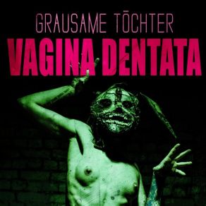 Download track Vagina Dentata Grausame Tochter