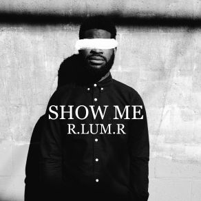 Download track Show Me R. Lum. R