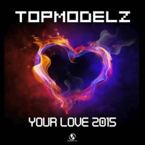 Download track Your Love 2015 (Club Mix) Topmodelz