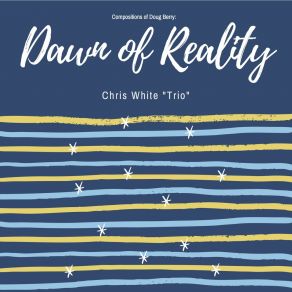 Download track Dawn Of Reality Chris White Trio