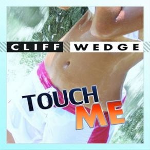 Download track Touch Me (Radio Edit) Cliff Wedge