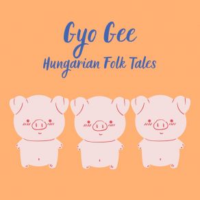 Download track Hungarian Folk Tales Gyo Gee