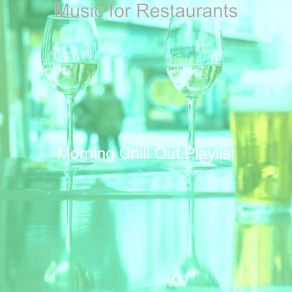 Download track Tranquil Ambiance For Restaurants Morning Chill Out Playlist