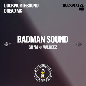 Download track Badman Sound (SH? M Remix) DuckplatesSh? M