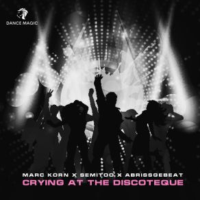 Download track Crying At The Discoteque (Extended Mix) Marc Korn, Semitoo, Abrissgebeat