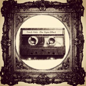 Download track The Tape Effect Fresh Vetz