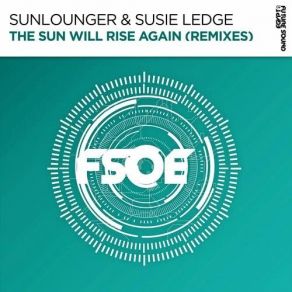 Download track The Sun Will Rise Again (Extended Club Mix) Sunlounger, Susie Ledge