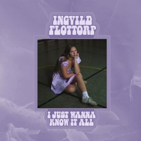 Download track I Just Wanna Know It All Ingvild Flottorp