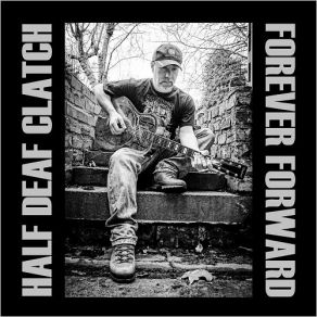 Download track Forever Forward Half Deaf Clatch