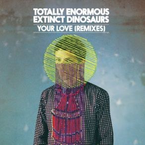 Download track Your Love (Fake Blood Remix Instrumental) Totally Enormous Extinct Dinosaurs