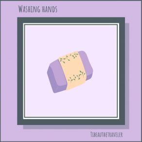 Download track Washing Hands Tibeauthetraveler