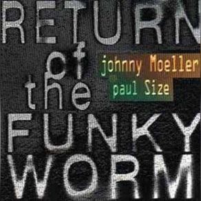 Download track Return Of The Funky Worm Johnny Moeller, Paul Size