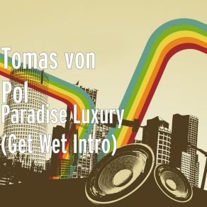 Download track Paradise Luxury (Get Wet Intro) Tomas Von Pol