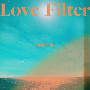 Download track Love Filter Nody Cika