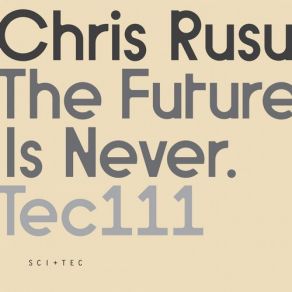 Download track The Future Is Never Chris Rusu