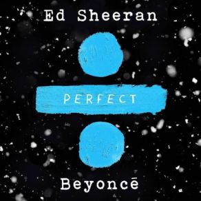 Download track Perfect Duet (With Beyoncé) Beyoncé, Ed Sheeran