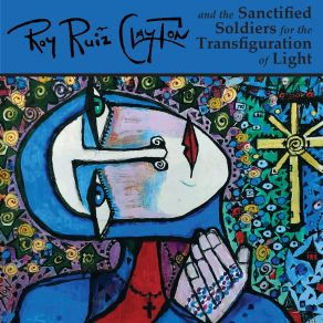 Download track Sanctified Soldiers For The Transfiguration Of Light Roy Ruiz Clayton