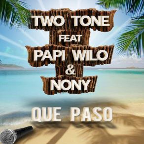 Download track Que Paso (Patricio Amc Remix) (Papi Wilo & Nony) Papi Wilo, Two Tone, Nony