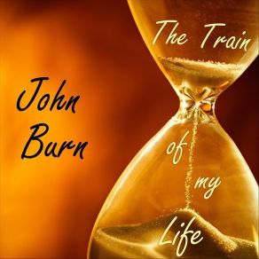 Download track The Train Of My Life John Burn