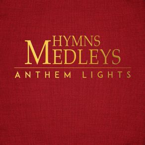 Download track Hymns Medley: Amazing Grace / Be Thou My Vision / Come Thou Fount / I Need Thee Every Hour Anthem Lights