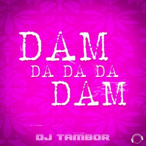 Download track Dam Da Da Da Dam (Extended Mix) DJ Tambor