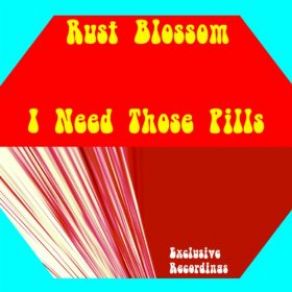 Download track I Need Those Pills (Original Edit) Rust Blossom