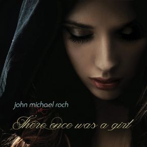 Download track There Once Was A Girl John Michael Roch