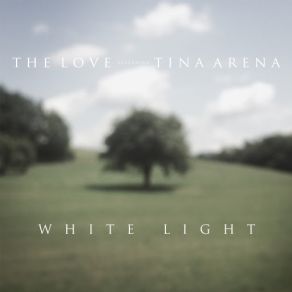 Download track White Light (Tina Arena) Tina Arena, The Love