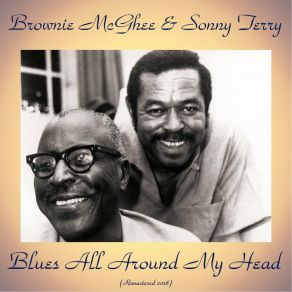 Download track Blues All Around My Head (Remastered 2018) Brownie McGhee Sonny Terry