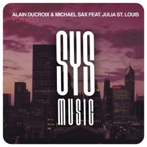 Download track For You (Radio Edit) Alain Ducroix, Julia St. Louis, Michael Sax