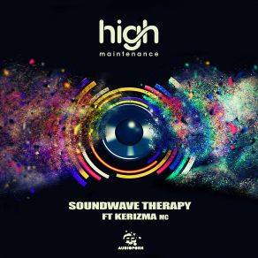 Download track Soundwave Therapy (Original Mix) High Maintenance, Kerizma Mc