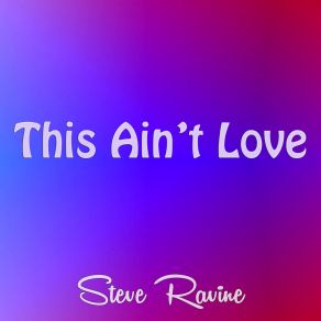 Download track This Ain't Love Steve Ravine