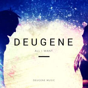 Download track All I'want (Original Mix) Deugene