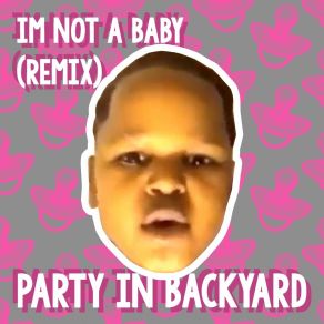 Download track I'm Not A Baby (Remix) Party In Backyard