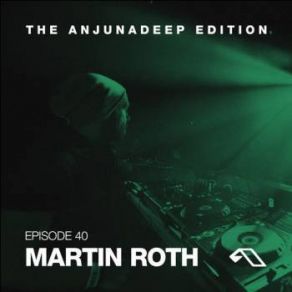 Download track The Anjunadeep Edition 040 Martin Roth