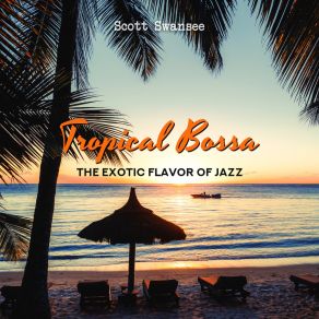 Download track Tropical Bossa Scott Swansee