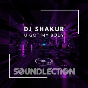 Download track U Got My Body (Extended) DJ Shakur