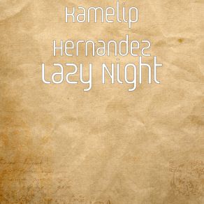 Download track Lazy Night Kamelip Hernandez