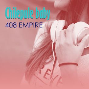 Download track Chilepule Baby 408 Empire