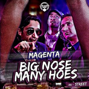 Download track Big Nose Many Hoes MAGENTA