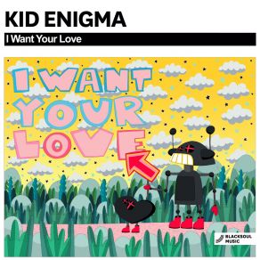 Download track I Want Your Love (Original Mix) Kid Enigma