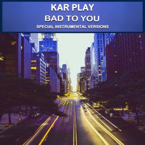 Download track Bad To You (Edit Instrumental Mix Without Guitars) Kar PlayWork In Work