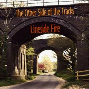 Download track The Other Side Of The Tracks Lineside Fire