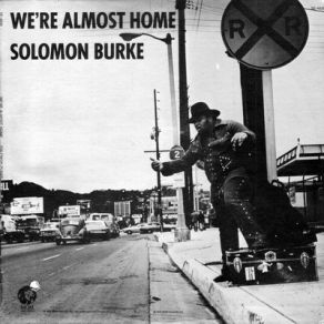 Download track We'Re Almost Home Solomon Burke