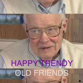 Download track Old Friends Happy Trendy