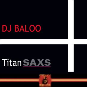 Download track Titan Saxs DJ Baloo